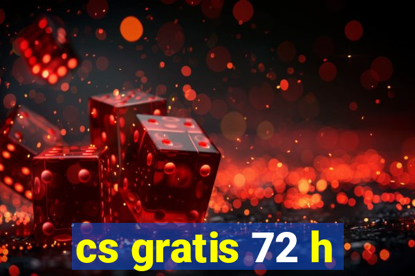 cs gratis 72 h